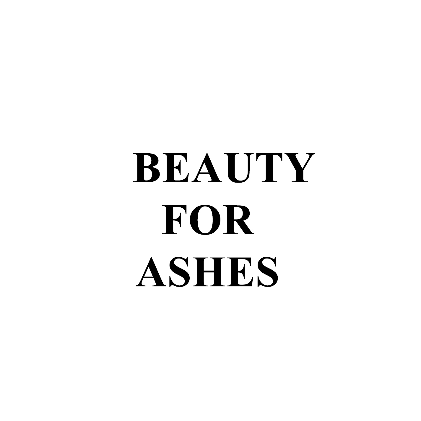 Beauty For Ashes