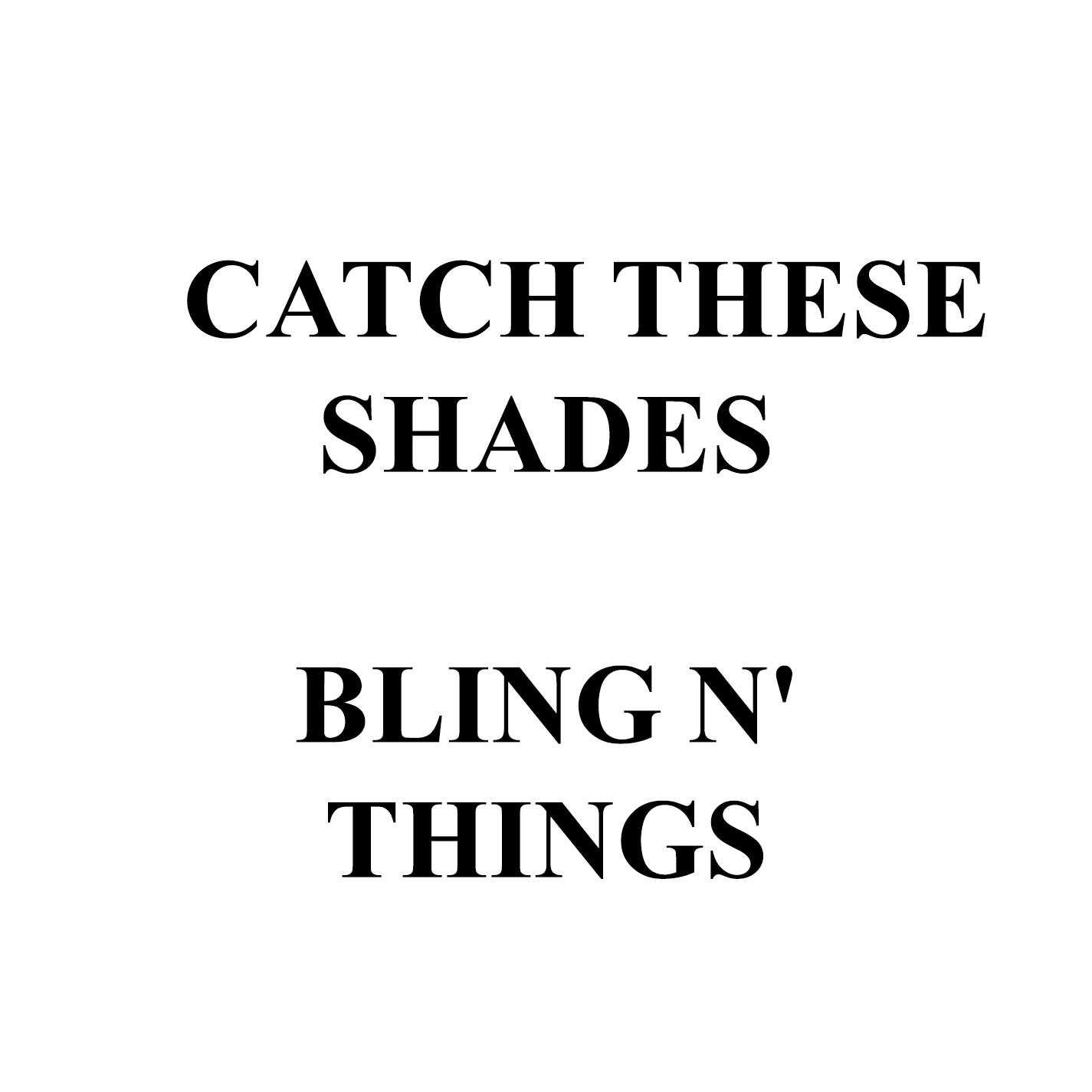 Catch These Shades / Bling N' Things